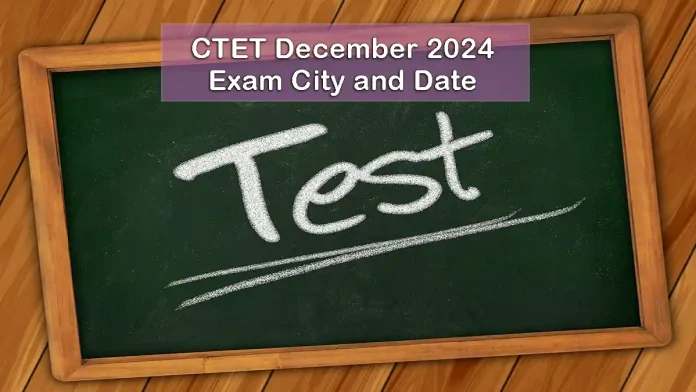 CTET December 2024 Exam City and Date